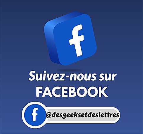 Logo Facebook, texte "Suivez-nous", profil "@desgeeksetdeslettres".